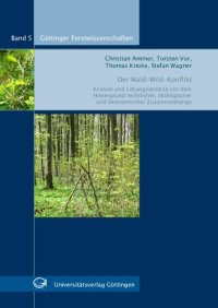 cover of the book Der Wald-Wild-Konflikt : Analyse und Lösungsansätze vor dem Hintergrund rechtlicher, ökologischer und ökonomischer Zusammenhänge