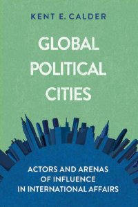 cover of the book Global Political Cities: Actors and Arenas of Influence in International Affairs