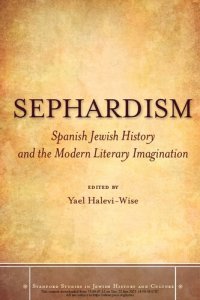 cover of the book Sephardism: Spanish Jewish History and the Modern Literary Imagination (Stanford Studies in Jewish History and Culture)