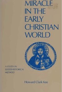 cover of the book Miracle in the Early Christian World: A Study in Sociohistoric Method