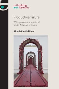 cover of the book Productive Failure: Writing Queer transnational South Asian art histories