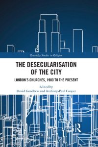 cover of the book The Desecularisation of the City: London’s Churches, 1980 to the Present