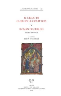 cover of the book Il ciclo di Guiron le Courtois romanzi in prosa del secolo XIII : edizione critica diretta da Lino Leonardi e Richard Trachsler, V: Roman de Guiron, parte seconda a cura di Elena Stefanelli