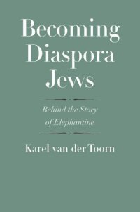 cover of the book Becoming Diaspora Jews: Behind the Story of Elephantine