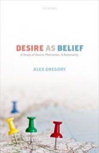 cover of the book Desire as Belief: A Study of Desire, Motivation, and Rationality