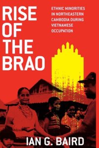 cover of the book Rise of the Brao: Ethnic Minorities in Northeastern Cambodia During Vietnamese Occupation