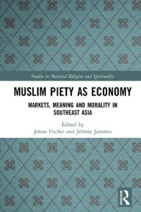 cover of the book Muslim Piety as Economy: Markets, Meaning and Morality in Southeast Asia