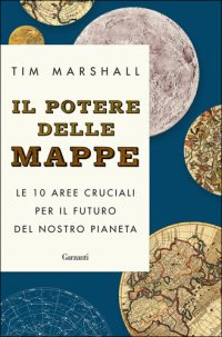 cover of the book Il potere delle mappe. Le 10 aree cruciali per il futuro del nostro pianeta