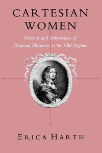 cover of the book Cartesian Women: Versions and Subversions of Rational Discourse in the Old Regime