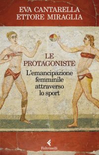 cover of the book Le protagoniste. L'emancipazione femminile attraverso lo sport