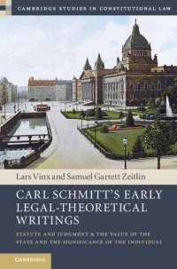 cover of the book Carl Schmitt's Early Legal-Theoretical Writings: Statute and Judgment and the Value of the State and the Significance of the Individual