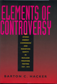 cover of the book Elements of Controversy: the Atomic Energy Commission and radiation safety in nuclear weapons testing, 1947-1974