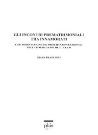 cover of the book Gli incontri prematrimoniali tra innamorati. Casi di deviazione dai principi convenzionali nella poesia Tamil dell'Akam