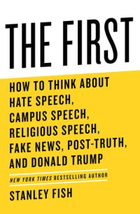 cover of the book The First: How to Think About Hate Speech, Campus Speech, Religious Speech, Fake News, Post-Truth, and Donald Trump