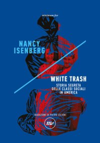 cover of the book White Trash. Storia segreta delle classi sociali in America