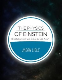 cover of the book The Physics of Einstein: Black holes, time travel, distant starlight, E=mc2