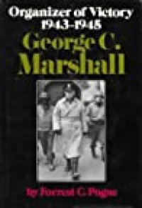 cover of the book George C. Marshall: Organizer of Victory: 1943-1945