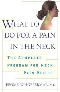 cover of the book What to do for a Pain in the Neck: The Complete Program for Neck Pain Relief