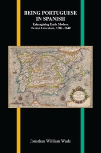 cover of the book Being Portuguese in Spanish: Reimagining Early Modern Iberian Literature, 1580-1640