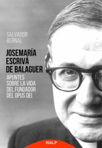 cover of the book Josemaría Escrivá de Balaguer. Apuntes sobre la vida del Fundador del Opus Dei