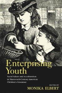 cover of the book Enterprising Youth: Social Values and Acculturation in Nineteenth-Century American Children’s Literature