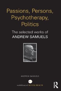 cover of the book Passions, Persons, Psychotherapy, Politics: The selected works of Andrew Samuels