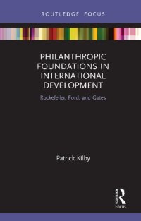 cover of the book Philanthropic Foundations in International Development: Rockefeller, Ford, and Gates