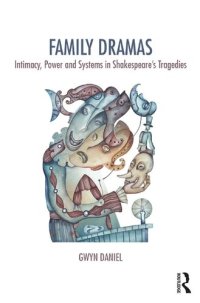 cover of the book Family Dramas: Intimacy, Power and Systems in Shakespeare's Tragedies