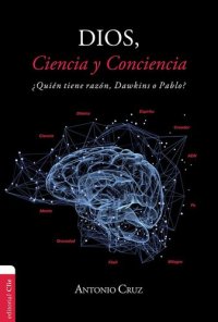 cover of the book Dios, ciencia y conciencia: ¿Quién tiene razón, Dawkins o Pablo?