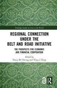 cover of the book Regional Connection under the Belt and Road Initiative: The Prospects for Economic and Financial Cooperation