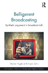 cover of the book Belligerent Broadcasting: Synthetic argument in broadcast talk