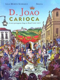 cover of the book D. João Carioca - A corte portuguesa chega ao Brasil (1808-1821)