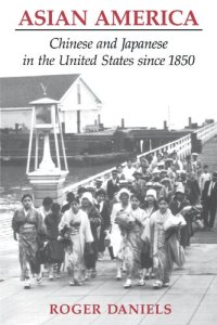 cover of the book Asian America: Chinese and Japanese in the United States Since 1850