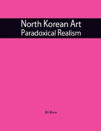 cover of the book North Korean Art: Paradoxical Realism