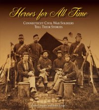 cover of the book Heroes for all time : Connecticut Civil War soldiers tell their stories