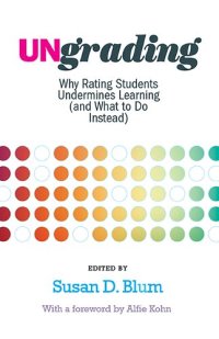 cover of the book Ungrading: Why Rating Students Undermines Learning (and What to Do Instead) (Teaching and Learning in Higher Education)