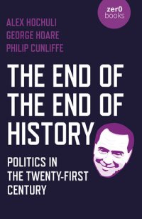 cover of the book The End of the End of History: Politics in the Twenty-First Century