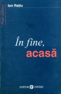 cover of the book În fine, acasă! Note zilnice: decembrie 1989 - decembrie 1990