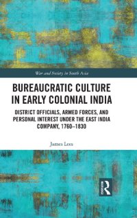 cover of the book Bureaucratic Culture in Early Colonial India: District Officials, Armed Forces, and Personal Interest under the East India Company, 1760-1830