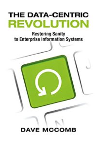 cover of the book The Data-Centric Revolution: Restoring Sanity to Enterprise Information Systems