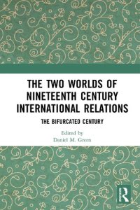 cover of the book The Two Worlds of Nineteenth Century International Relations. The Bifurcated Century