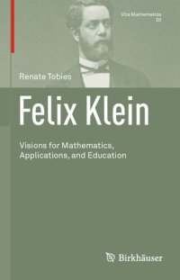 cover of the book Felix Klein: Visions for Mathematics, Applications, and Education