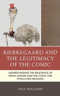 cover of the book Kierkegaard and the Legitimacy of the Comic: Understanding the Relevance of Irony, Humor, and the Comic for Ethics and Religion