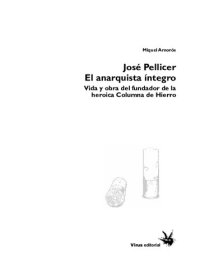 cover of the book José Pellicer: El anarquista íntegro - Vida y obra del fundador de la heroica Columna de Hierro