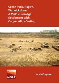 cover of the book Coton Park, Rugby, Warwickshire: A Middle Iron Age Settlement with Copper Alloy Casting