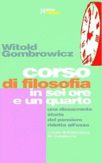 cover of the book Corso di filosofia in sei ore e un quarto. Una dissacrante storia del pensiero ridotta all'osso