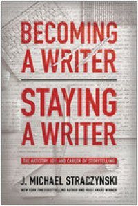 cover of the book Becoming a Writer, Staying a Writer: The Artistry, Joy, and Career of Storytelling