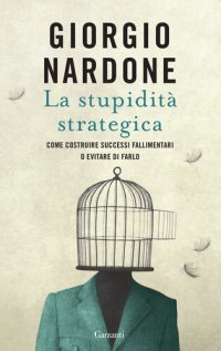 cover of the book La stupidità strategica: Come costruire successi fallimentari o evitare di farlo