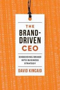 cover of the book The Brand-Driven CEO: Embedding Brand into Business Strategy