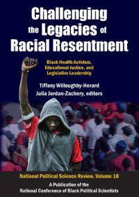 cover of the book Challenging the Legacies of Racial Resentment: Black Health Activism, Educational Justice, and Legislative Leadership